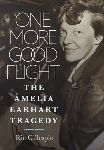 One more Good Flight : the Amelia Earhart Tragedy
